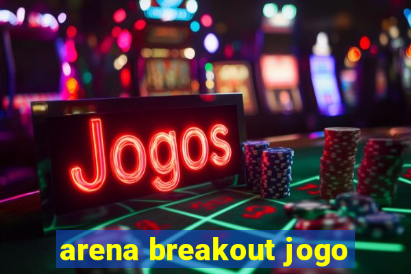 arena breakout jogo